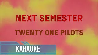 Twenty One Pilots  Next Semester Karaoke [upl. by Orth]