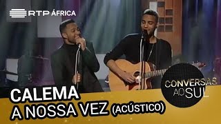 Calema  A Nossa Vez Acústico  Conversas ao Sul  RTP África [upl. by Eicyal]