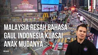 Orang Malaysia Ini Resah Bahasa Gaul Jakarta Kuasai Anak Mudanya Identitas Negara Perlahan Hilang [upl. by Barn]