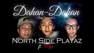 DAHAN DAHAN Rap Version by North Side Playaz [upl. by Frolick]