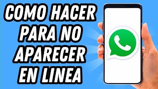 Como hacer para no aparecer en linea en Whatsapp 2024 GUÍA COMPLETA [upl. by Fonz]