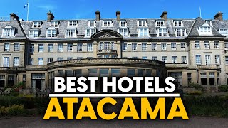 Best Hotels In Atacama Chile  Top 5 Picks For Any Budget [upl. by Aihsel]