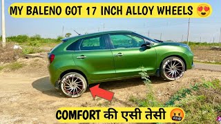 FINALLY ❗️ MY BALENO GOT 17 INCH ALLOY WHEELS 🔥 COMFORT की ऐसी तैसी हो गई 🤬 17 INCH ALLOYS REVIEW ❌ [upl. by Madel]