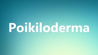 Poikiloderma  Medical Definition and Pronunciation [upl. by Yral]