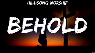 Hillsong Worship  Behold Lyrics Bethel Music Hillsong Worship [upl. by Engelbert]