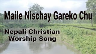 Maile Nischay Gareko Chu † Nepali Christian Worship Song [upl. by Lorie]