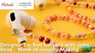 Online Class Designer Ear Bud Lanyard with John Bead  Week of Jewelry Making  Michaels [upl. by Adnaval]