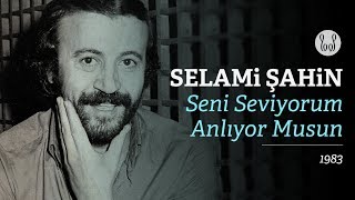 Selami Şahin  Seni Seviyorum Anlıyor Musun Official Audio [upl. by Wallis]