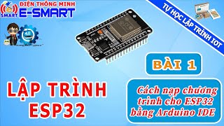 Lập trình ESP32  Bài 1  Cách nạp chương trình cho ESP32 bằng Arduino IDE  Tự học lập trình IOT [upl. by Eentrok178]