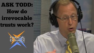 Ask Todd How do irrevocable trusts work [upl. by Aynav]