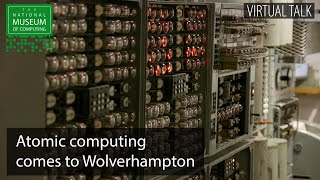 Atomic computing comes to Wolverhampton  TNMOC Talk [upl. by Vick59]