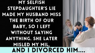 My Selfish Stepdaughter Lie Caused My Husband Miss Our Babys Birth So I Walked Away Without a Word [upl. by Gloriana]