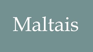 How to Pronounce Maltais Maltese Correctly in French [upl. by Ertsevlis]