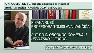 OKRUGLI STOL Pisana riječ prof Tomislava Ivančića  Put do slobodnog čovjeka u Hrvatskoj i Europi [upl. by Amleht]