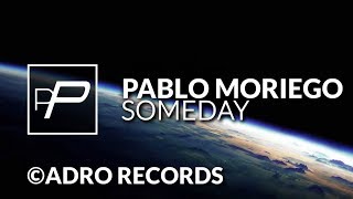 Pablo Moriego  Someday Original Mix  PREMIERE [upl. by Yroggerg391]