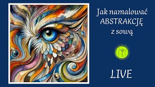 JAK NAMALOWAĆ ABSTRAKCJĘ Z SOWĄ Malowanie akrylami Live [upl. by Benson]