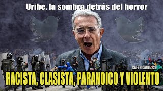 Uribe la sombra detrás del horror RACISTA CLASISTA PARANOICO Y VIOLENTO CAFE PICANTE 229 [upl. by Naujid]