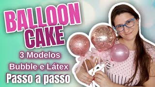 Como fazer BALLOON CAKE 🎈  AULA COMPLETA e fácil  Decoração com Balões por Lau Decora [upl. by Kerred]