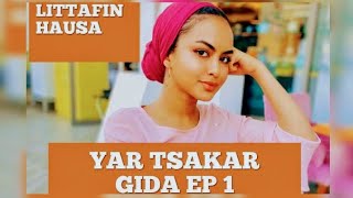 YAR TSAKAR GIDA EP 1 LITTAFIN HAUSA DA YAKE YAYI A YANZU [upl. by Shaer]