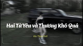 Nhạc Buồn TikTok  Nhạc Chill Buồn  Hai Từ Yêu và Thương Khó Quá Lofi  Yêu Đậm Sâu Rồi Em Cũng Xa [upl. by Namas]