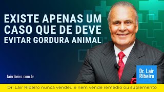 Existe apenas um caso que se deve evitar gordura animal Dr Lair Ribeiro [upl. by Cayser349]