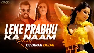 Leke Prabhu Ka Naam Remix  Tiger 3  Salman Khan  Dj Dipan Dubai  Katrina Kaif  Arijit Singh [upl. by Ilzel]