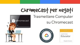 Trasmettere Computer su Chromecast  Chromecast per negati [upl. by Adnima]