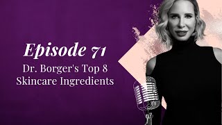 EP 71 Dr Borgers Top 8 Skincare Ingredients [upl. by Lennod]