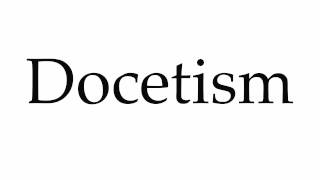 How to Pronounce Docetism [upl. by Arreit]