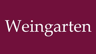 How to Pronounce Weingarten Wine Garden Correctly in German [upl. by Odelinda]