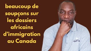 Mauvaise nouvelle beaucoup de soupçonsdoute sur les dossiers africains dimmigration Canada [upl. by Edra]