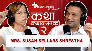 Mrs Susan Sellars Shrestha  कथा क्यान्सरको २  DR BISHAL DHAKAL  HEALTH AT HOME PODCAST 19 [upl. by Darsie]