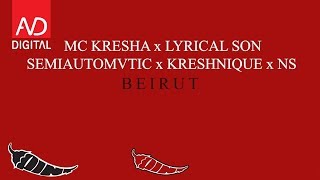 MC KRESHA x LYRICAL SON x SEMIAUTOMVTIC x KRESHNIQUE x NS  BEIRUT [upl. by Catlin]