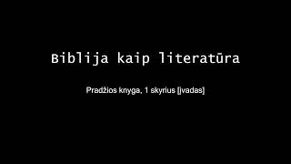 Biblija kaip literatūra 04  Pradžios knyga 1 skyrius įvadas [upl. by Nickola]