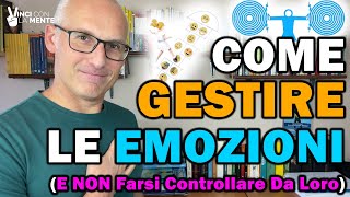 Come Gestire le Emozioni e non farsi Controllare da loro [upl. by Gleich]