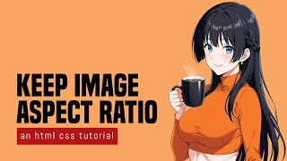 Keep Image Aspect Ratio In HTML CSS [upl. by Juliane579]