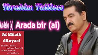 Ibrahim Tatlises  Arada bir ai [upl. by Paolina]