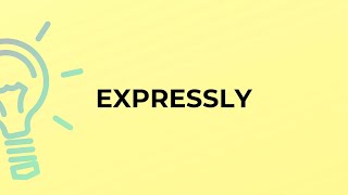 What is the meaning of the word EXPRESSLY [upl. by Sidran]