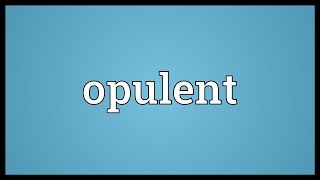 Opulent Meaning [upl. by Cormac]