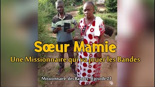 Soeur Mamie Une missionnaire qui va jouer les Bandes  Missionnaire des Bandes Ep 21 [upl. by Aeslehs]