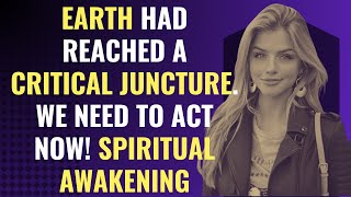 Earth Had Reached a Critical Juncture We Need to Act Now Spiritual Awakening  Chosen Ones [upl. by Sitto675]