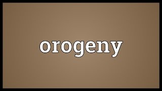 Orogeny Meaning [upl. by Vevine]