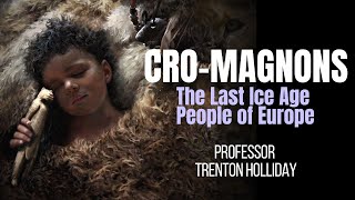 CROMAGNONS  The Last Ice Age People of Europe  with TRENTON HOLLIDAY [upl. by Asinet]