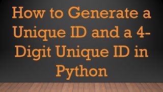 How to Generate a Unique ID and a 4Digit Unique ID in Python [upl. by Edee487]