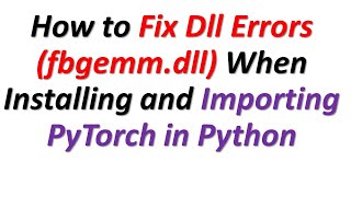 How to Fix Dll Errors \torch\lib\fbgemmdll When Installing and Importing PyTorch in Python [upl. by Intihw]