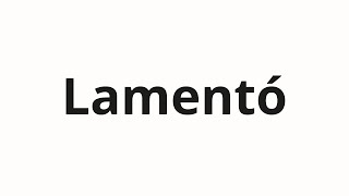 How to pronounce Lamentó [upl. by Grous463]