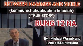 BETWEEN HAMMER AND SICKLE  Communist Tihduhdahna Hnuaiah  Bung 12 na [upl. by Aicella559]