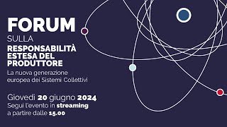 Forum sulla Responsabilità Estesa del Produttore La nuova generazione EU dei Sistemi Collettivi [upl. by Nylteak678]