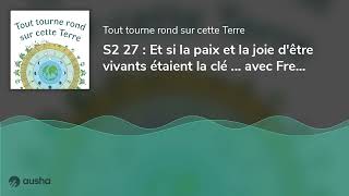 S2 27  Et si la paix et la joie dêtre vivants étaient la clé  avec Frederika Van Ingen pass [upl. by Adian]