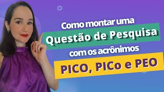 Como montar uma QUESTÃO DE PESQUISA como os acrônimos PICO PICo e PEO [upl. by Leelahk555]